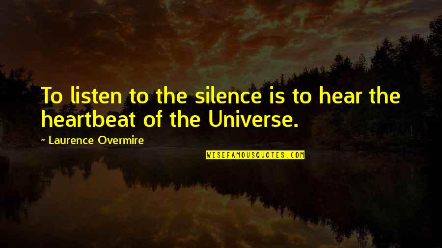 Laurence Overmire Quotes By Laurence Overmire: To listen to the silence is to hear