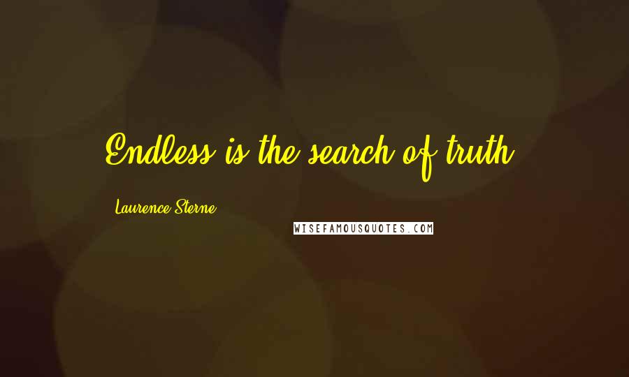 Laurence Sterne quotes: Endless is the search of truth.