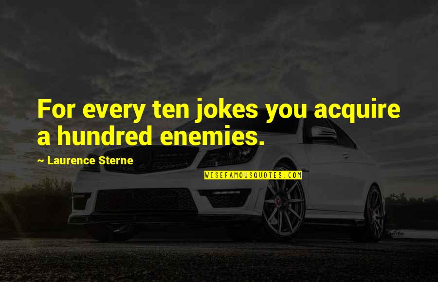 Laurence Sterne Quotes By Laurence Sterne: For every ten jokes you acquire a hundred