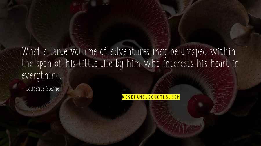 Laurence Sterne Quotes By Laurence Sterne: What a large volume of adventures may be