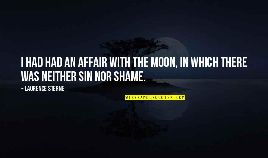 Laurence Sterne Quotes By Laurence Sterne: I had had an affair with the moon,