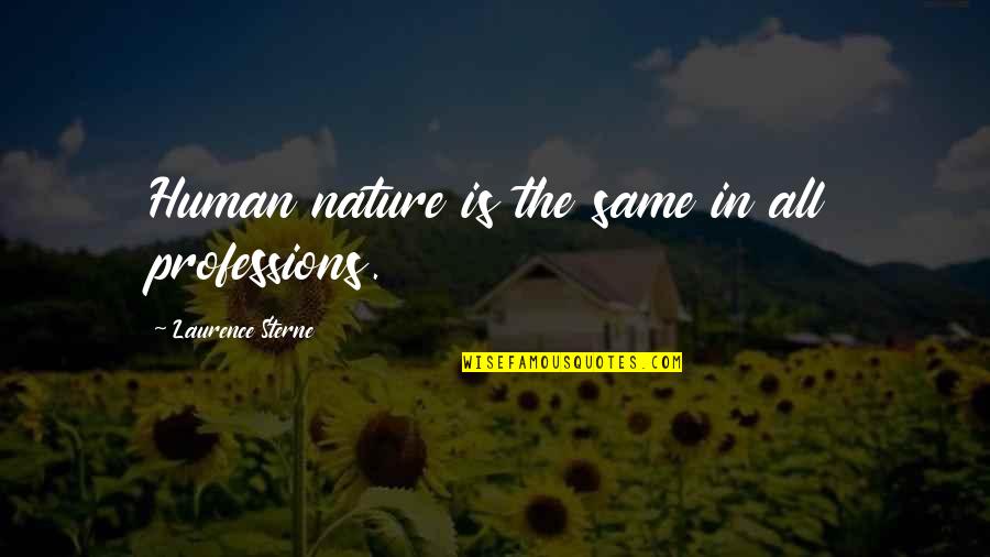 Laurence Sterne Quotes By Laurence Sterne: Human nature is the same in all professions.