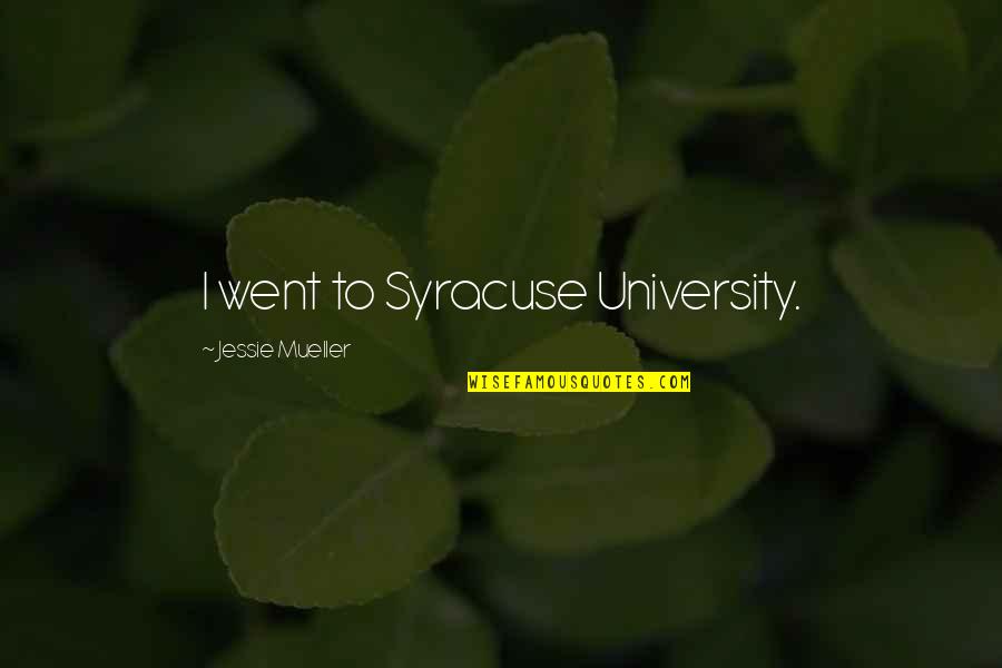 Laurence Sterne Sentimental Journey Quotes By Jessie Mueller: I went to Syracuse University. Laurence Sterne Sentimental Journey Quotes By Jessie Mueller: I went to Syracuse University.