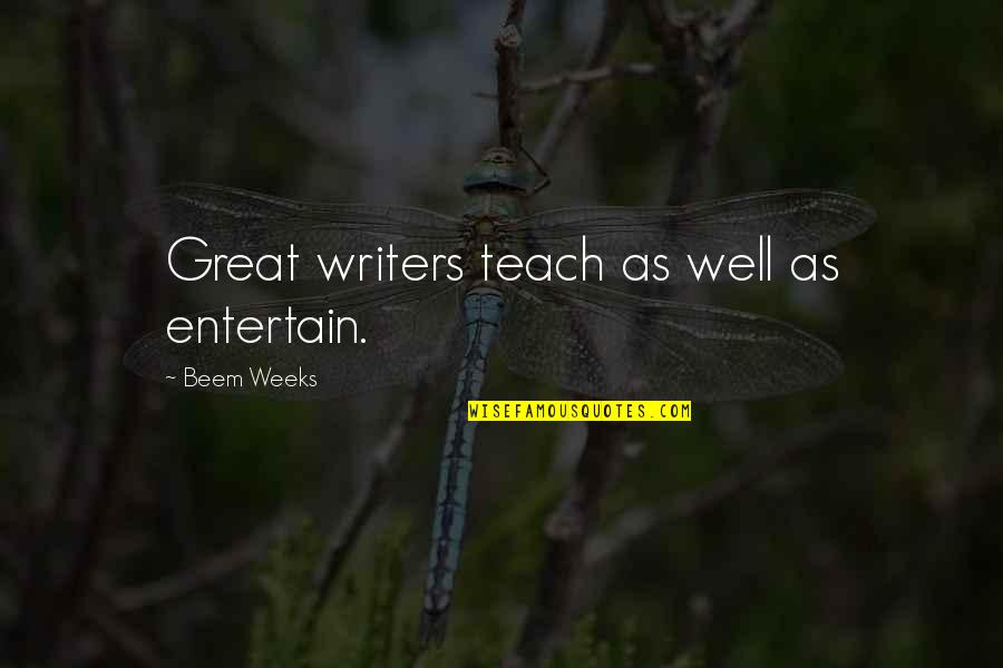 Laurences Can Redemption Quotes By Beem Weeks: Great writers teach as well as entertain.