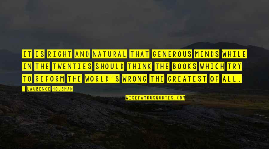 Laurence's Quotes By Laurence Housman: It is right and natural that generous minds