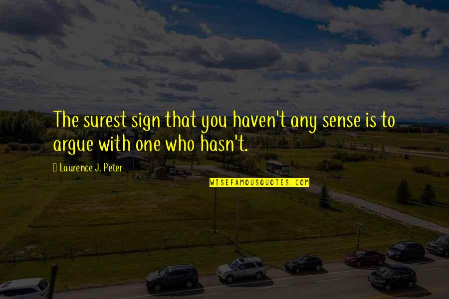 Laurence's Quotes By Laurence J. Peter: The surest sign that you haven't any sense