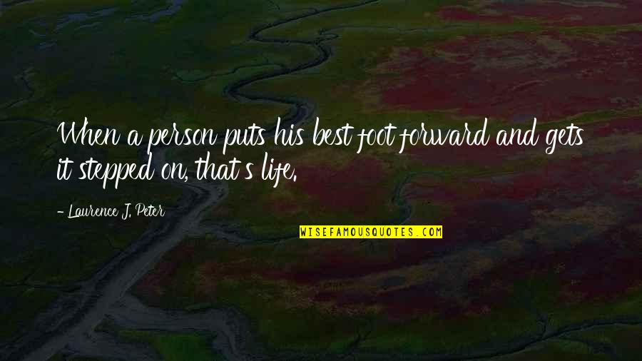Laurence's Quotes By Laurence J. Peter: When a person puts his best foot forward