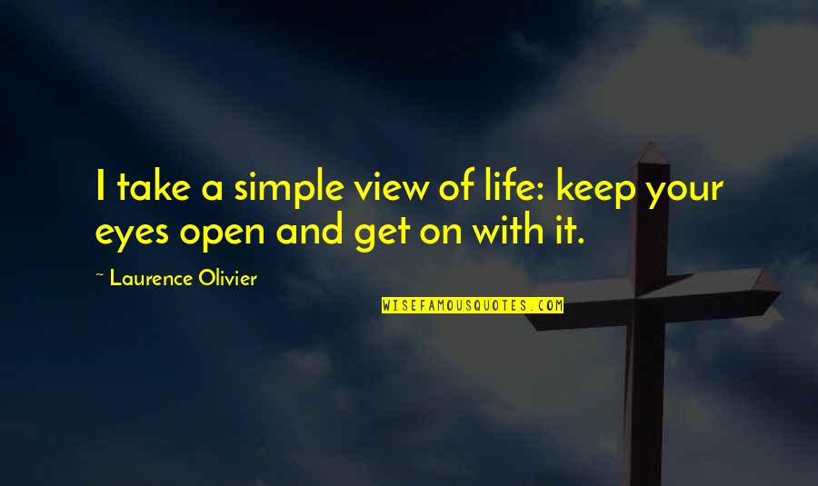 Laurence's Quotes By Laurence Olivier: I take a simple view of life: keep