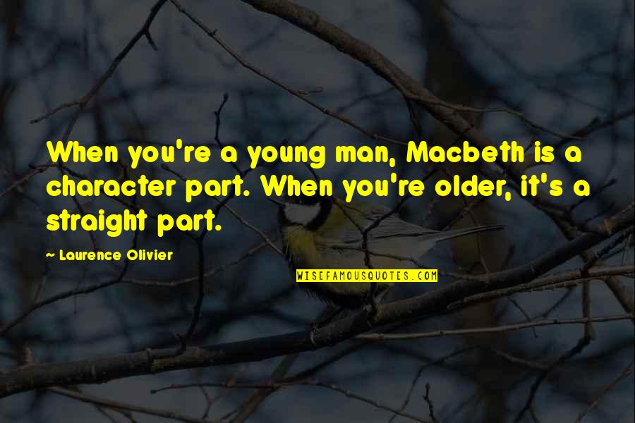 Laurence's Quotes By Laurence Olivier: When you're a young man, Macbeth is a