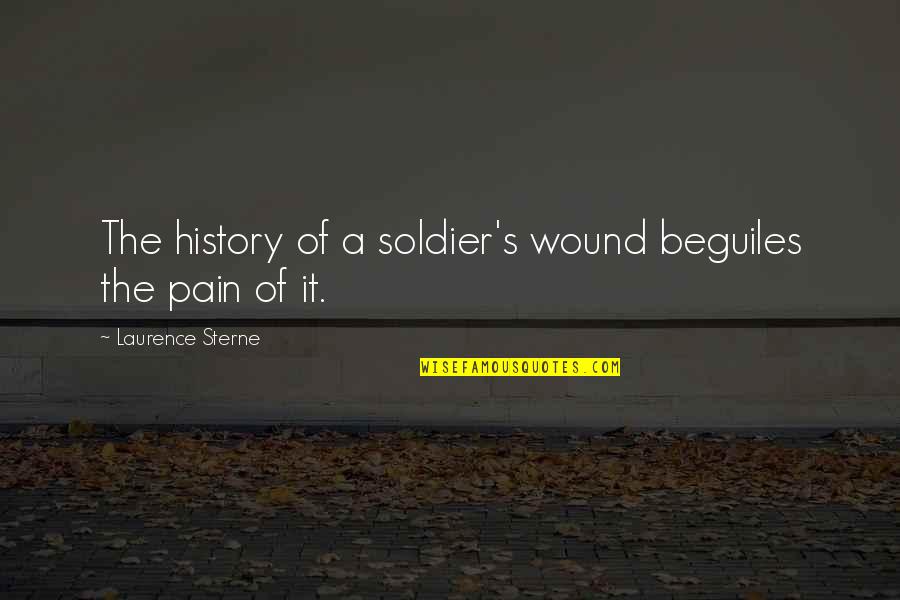 Laurence's Quotes By Laurence Sterne: The history of a soldier's wound beguiles the