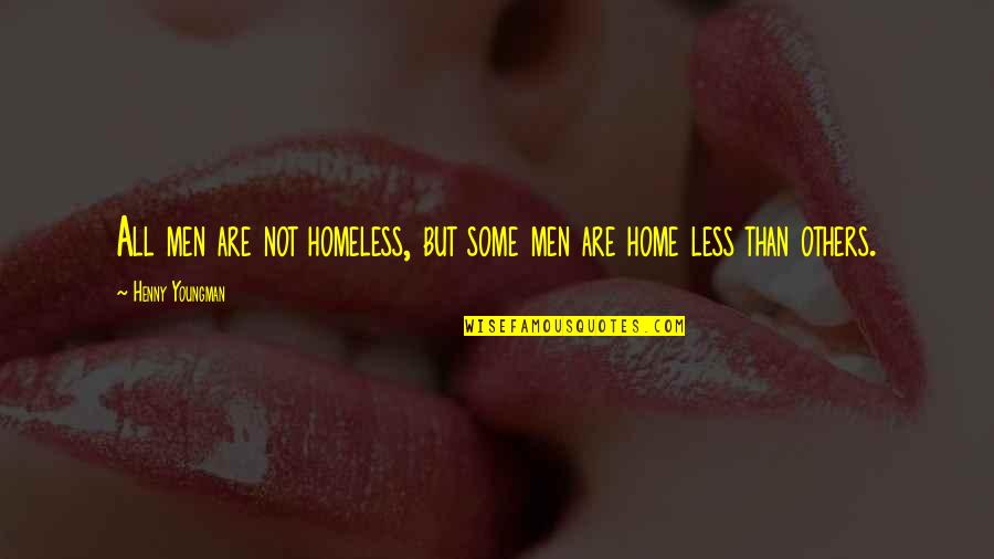 Laurencin Childcare Quotes By Henny Youngman: All men are not homeless, but some men Laurencin Childcare Quotes By Henny Youngman: All men are not homeless, but some men
