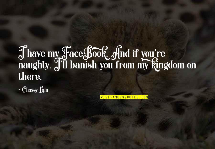 Laurencin Personal Physicians Quotes By Chasey Lain: I have my FaceBook. And if you're naughty,