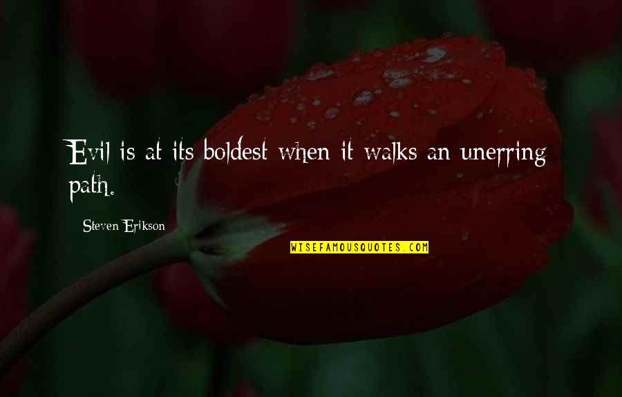 Laurencin Personal Physicians Quotes By Steven Erikson: Evil is at its boldest when it walks Laurencin Personal Physicians Quotes By Steven Erikson: Evil is at its boldest when it walks
