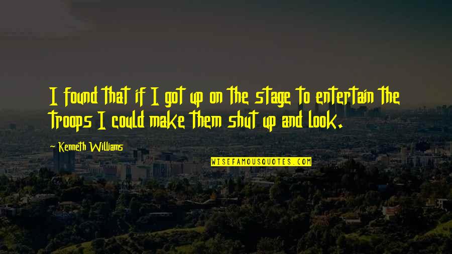 Laurendibeauty Quotes By Kenneth Williams: I found that if I got up on Laurendibeauty Quotes By Kenneth Williams: I found that if I got up on