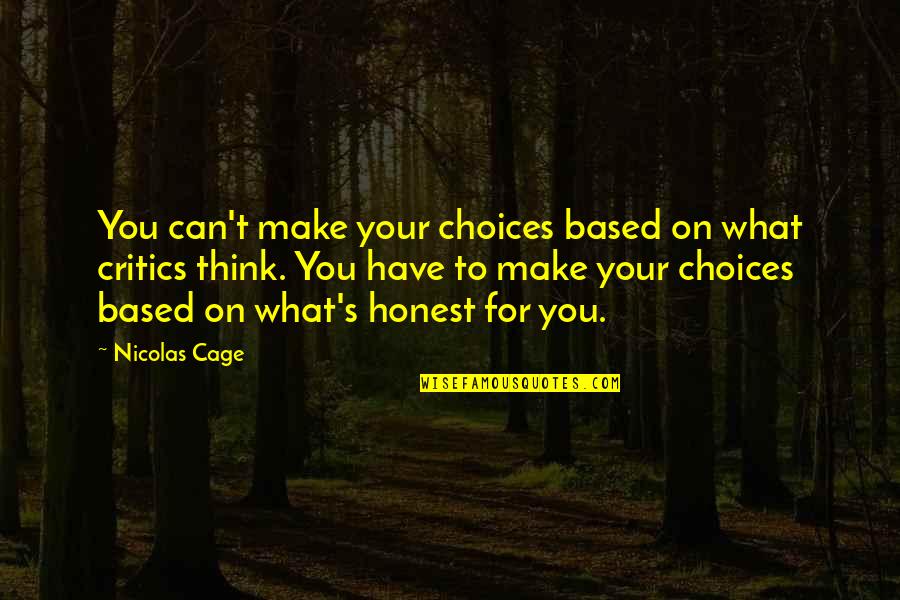 Laurendibeauty Quotes By Nicolas Cage: You can't make your choices based on what Laurendibeauty Quotes By Nicolas Cage: You can't make your choices based on what