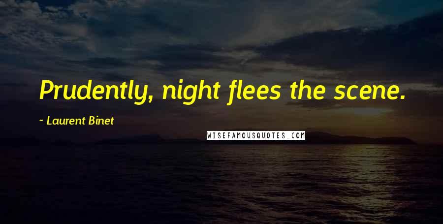 Laurent Binet quotes: Prudently, night flees the scene.