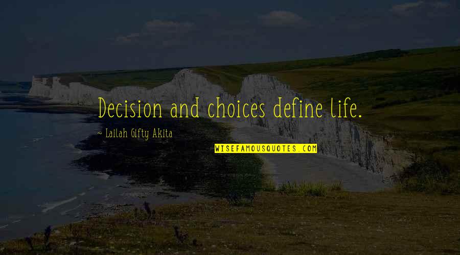 Laurent Fabius Quotes By Lailah Gifty Akita: Decision and choices define life.