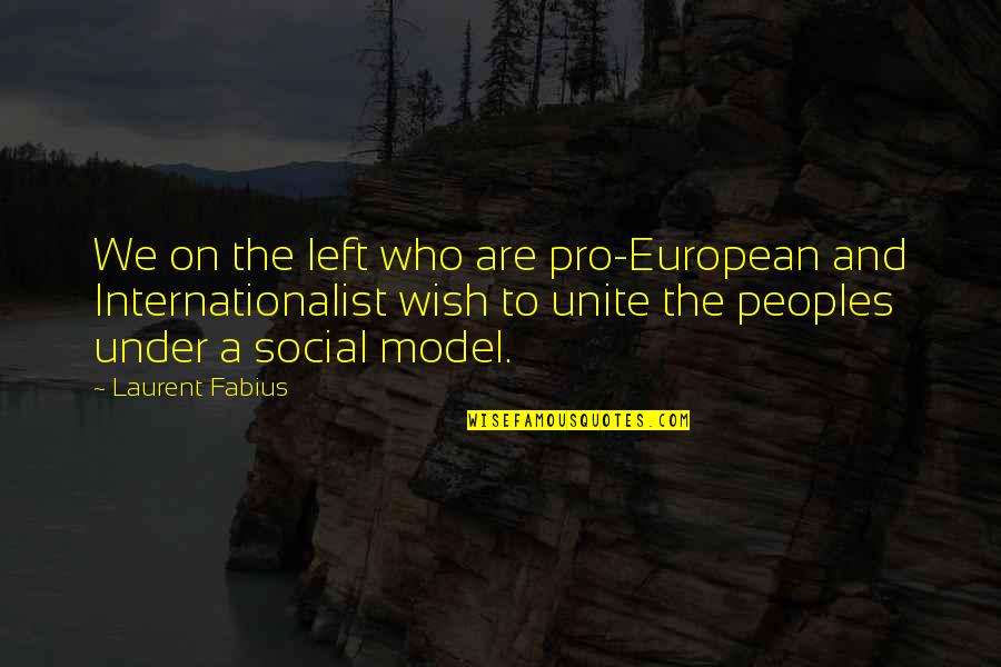 Laurent Fabius Quotes By Laurent Fabius: We on the left who are pro-European and