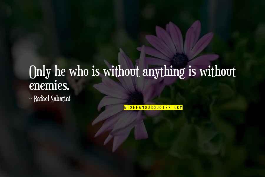 Laurent Fabius Quotes By Rafael Sabatini: Only he who is without anything is without