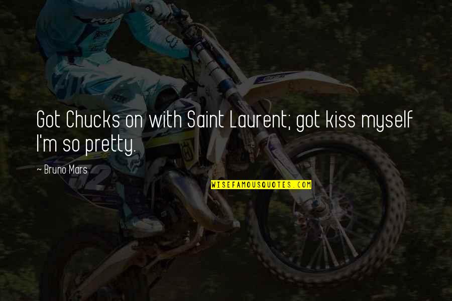 Laurent Quotes By Bruno Mars: Got Chucks on with Saint Laurent; got kiss