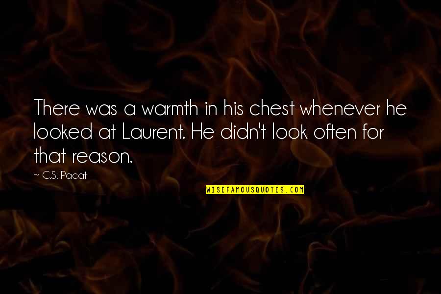 Laurent Quotes By C.S. Pacat: There was a warmth in his chest whenever