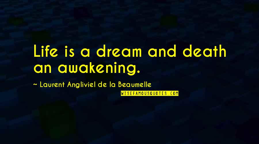 Laurent Quotes By Laurent Angliviel De La Beaumelle: Life is a dream and death an awakening.