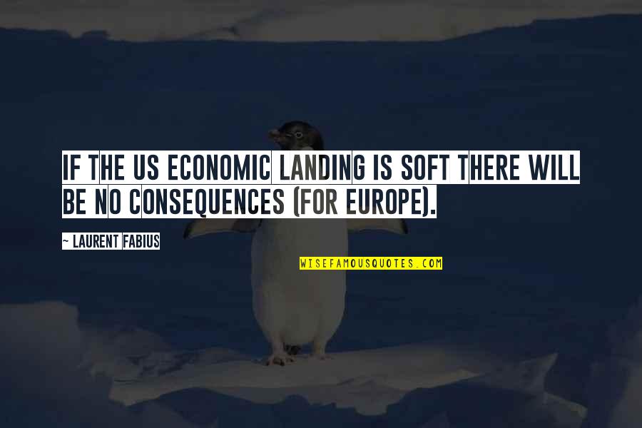 Laurent Quotes By Laurent Fabius: If the US economic landing is soft there