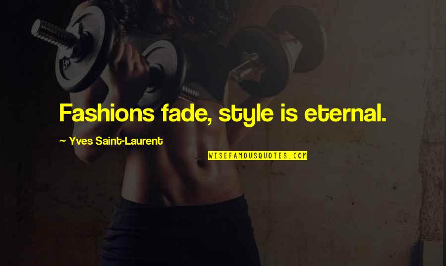 Laurent Quotes By Yves Saint-Laurent: Fashions fade, style is eternal.