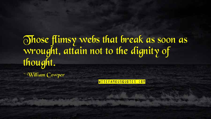 Laurentien Pencil Quotes By William Cowper: Those flimsy webs that break as soon as