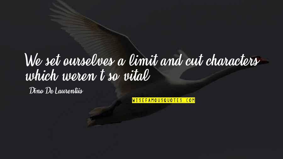 Laurentiis's Quotes By Dino De Laurentiis: We set ourselves a limit and cut characters