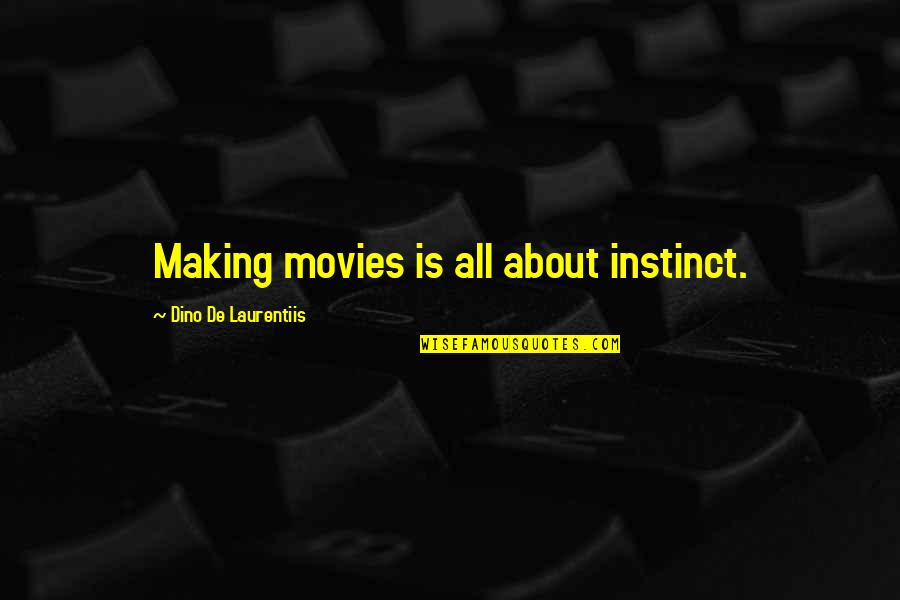 Laurentiis's Quotes By Dino De Laurentiis: Making movies is all about instinct.