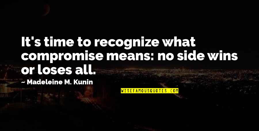 Laurentina Bacalhau Quotes By Madeleine M. Kunin: It's time to recognize what compromise means: no Laurentina Bacalhau Quotes By Madeleine M. Kunin: It's time to recognize what compromise means: no