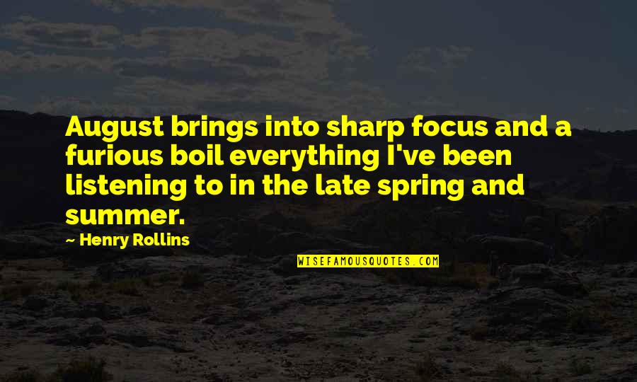 Laurentoub Quotes By Henry Rollins: August brings into sharp focus and a furious