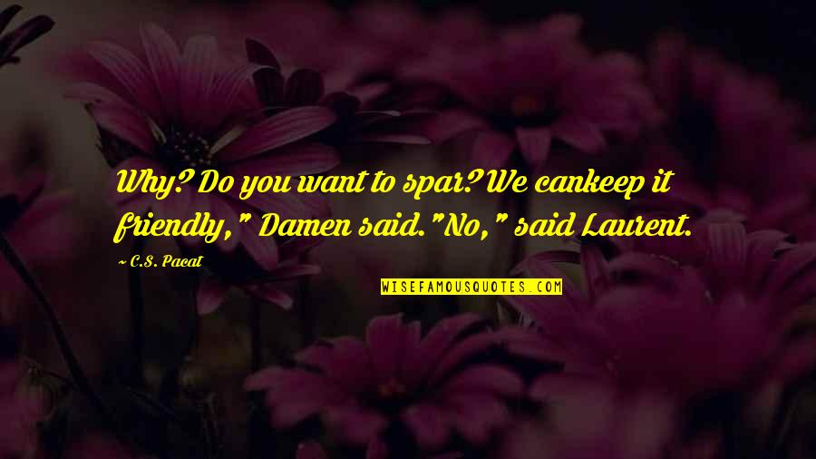 Laurent's Quotes By C.S. Pacat: Why? Do you want to spar? We cankeep