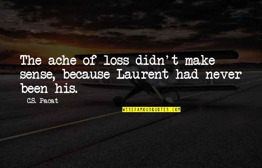Laurent's Quotes By C.S. Pacat: The ache of loss didn't make sense, because