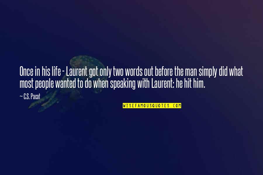 Laurent's Quotes By C.S. Pacat: Once in his life - Laurent got only