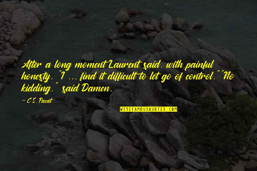 Laurent's Quotes By C.S. Pacat: After a long moment Laurent said, with painful