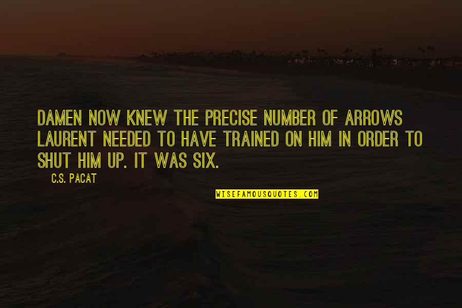 Laurent's Quotes By C.S. Pacat: Damen now knew the precise number of arrows