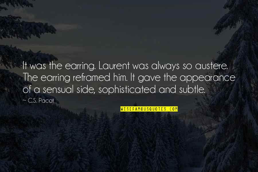 Laurent's Quotes By C.S. Pacat: It was the earring. Laurent was always so