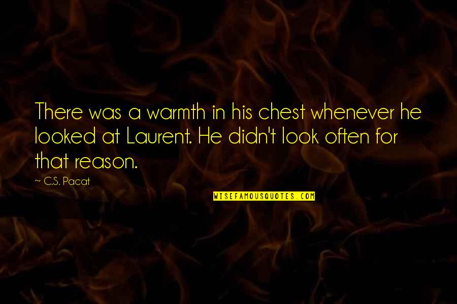 Laurent's Quotes By C.S. Pacat: There was a warmth in his chest whenever