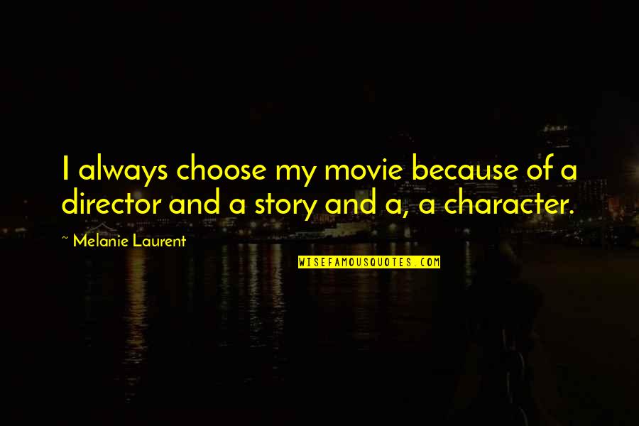 Laurent's Quotes By Melanie Laurent: I always choose my movie because of a