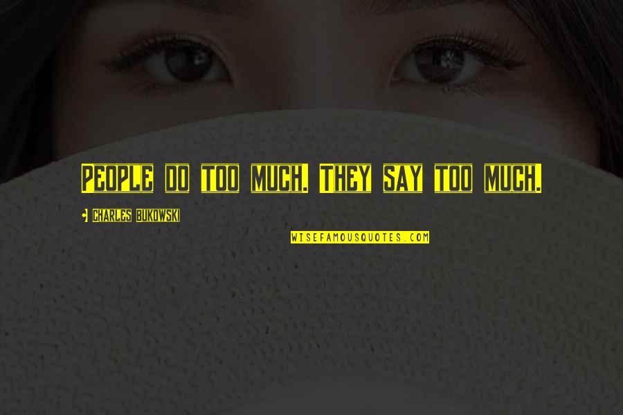 Laurenzos Mt Quotes By Charles Bukowski: People do too much. They say too much. Laurenzos Mt Quotes By Charles Bukowski: People do too much. They say too much.