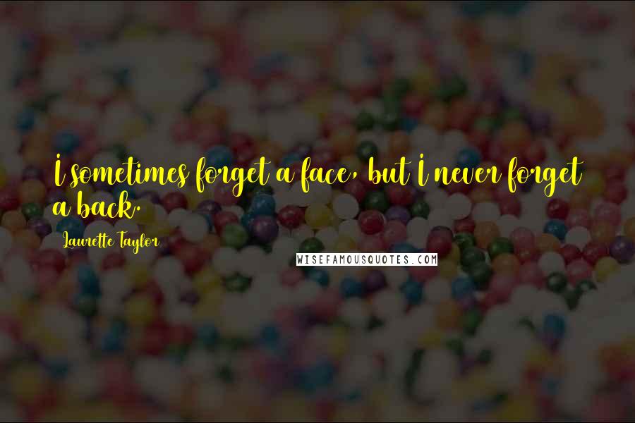 Laurette Taylor quotes: I sometimes forget a face, but I never forget a back.