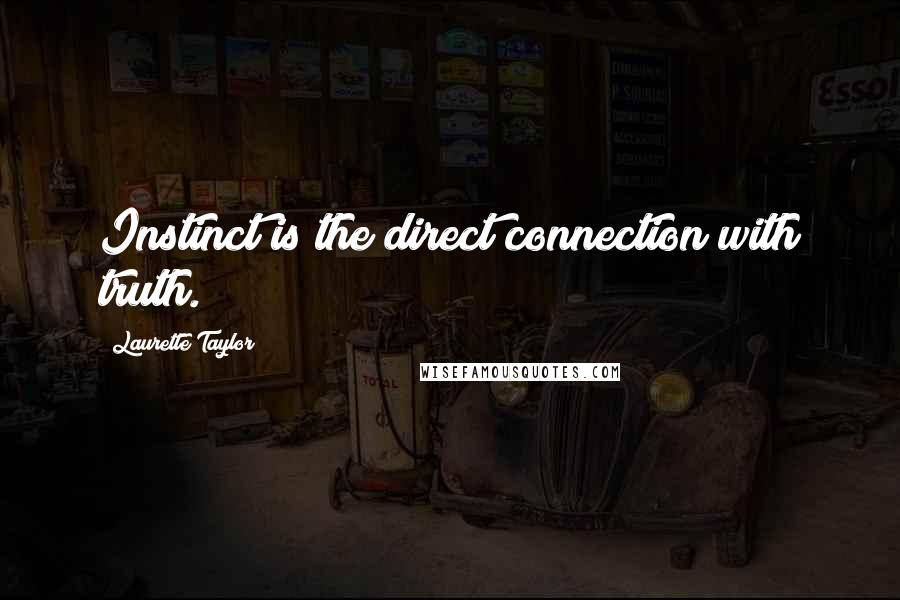 Laurette Taylor quotes: Instinct is the direct connection with truth.