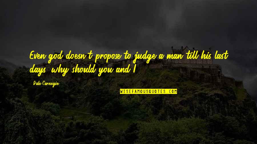 Laureus Sports Quotes By Dale Carnegie: Even god doesn't propose to judge a man