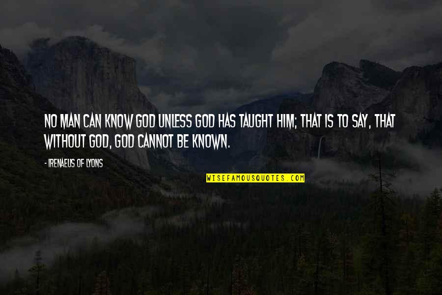 Laureus Sports Quotes By Irenaeus Of Lyons: No man can know God unless God has Laureus Sports Quotes By Irenaeus Of Lyons: No man can know God unless God has