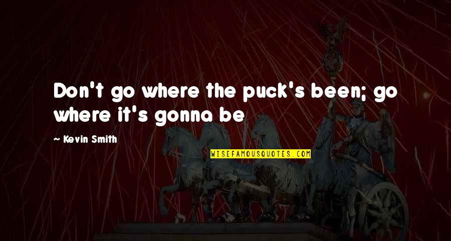 Laureus Sports Quotes By Kevin Smith: Don't go where the puck's been; go where