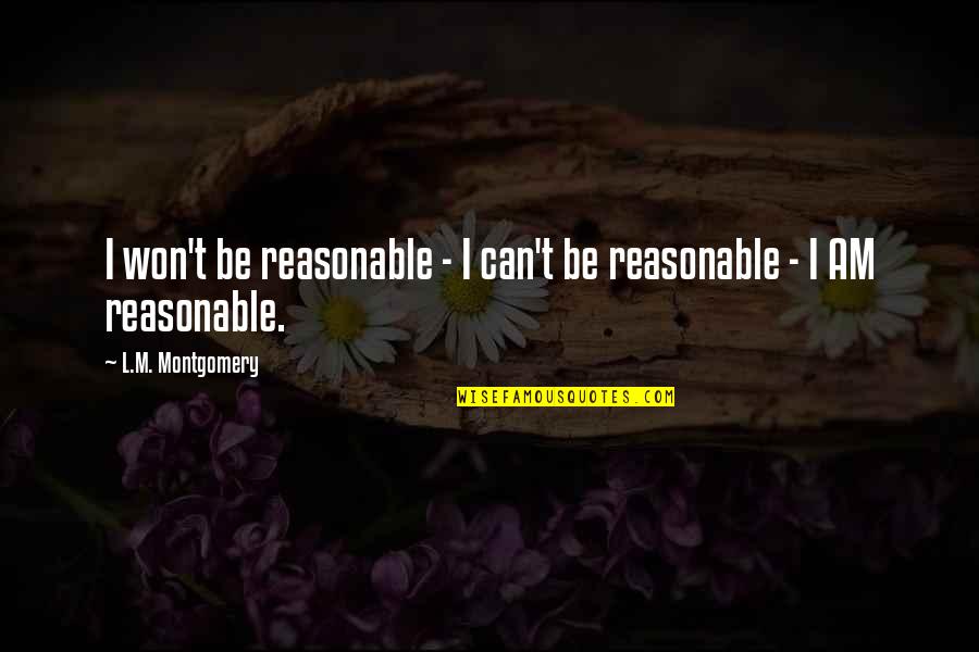 Laureus Sports Quotes By L.M. Montgomery: I won't be reasonable - I can't be