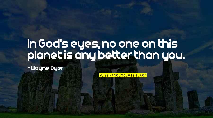 Laureus Sports Quotes By Wayne Dyer: In God's eyes, no one on this planet