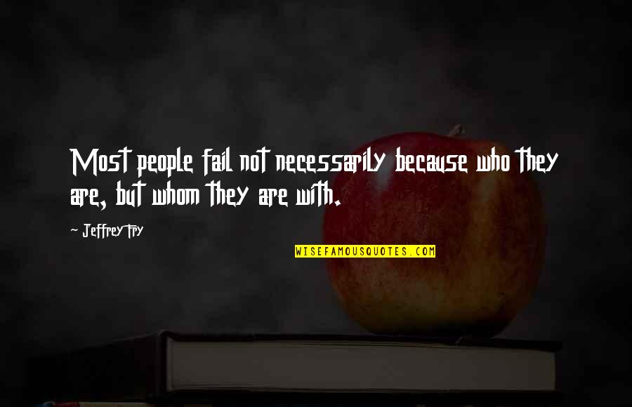 Laureys House Quotes By Jeffrey Fry: Most people fail not necessarily because who they